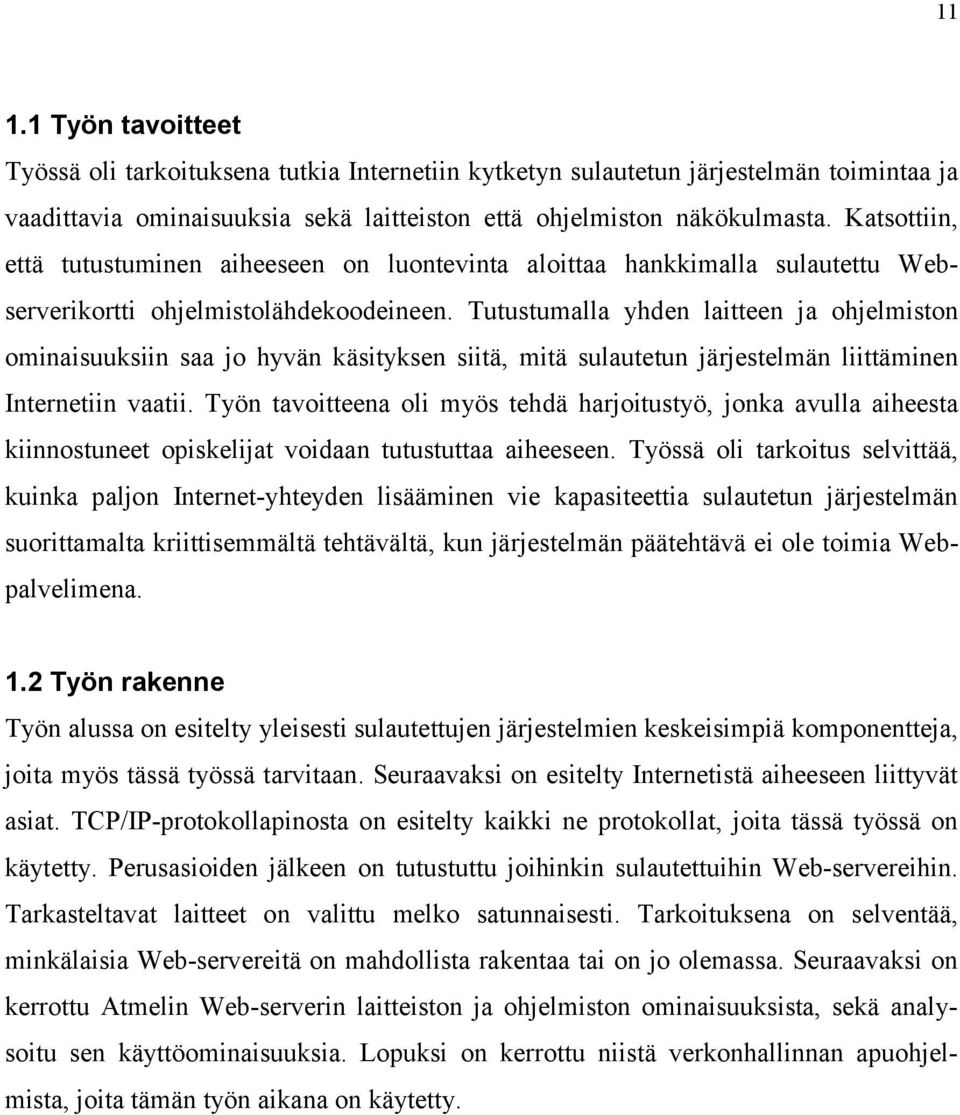 Tutustumalla yhden laitteen ja ohjelmiston ominaisuuksiin saa jo hyvän käsityksen siitä, mitä sulautetun järjestelmän liittäminen Internetiin vaatii.