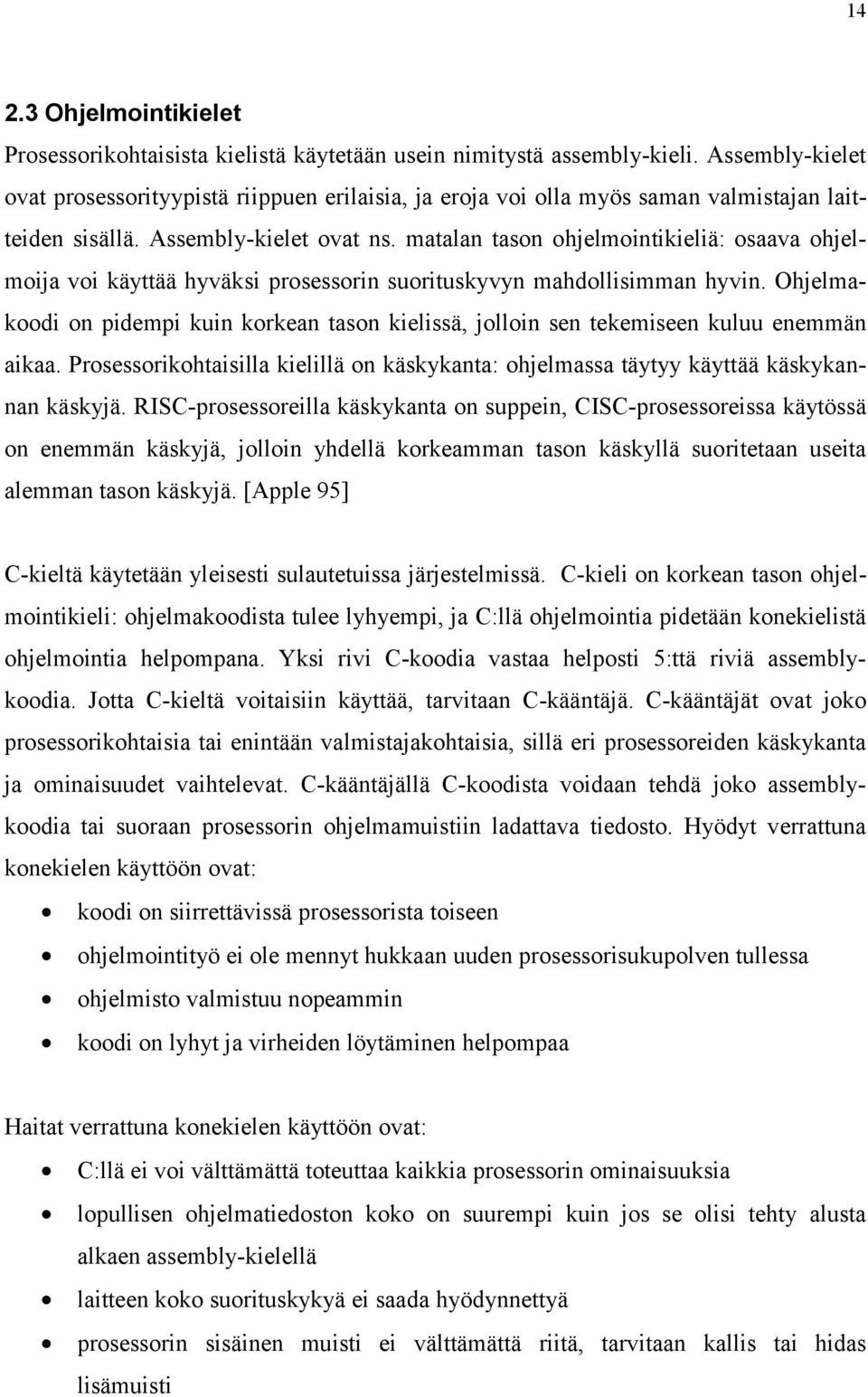 matalan tason ohjelmointikieliä: osaava ohjelmoija voi käyttää hyväksi prosessorin suorituskyvyn mahdollisimman hyvin.