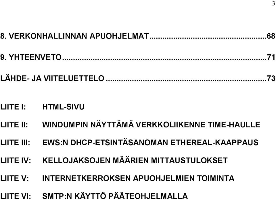 NÄYTTÄMÄ VERKKOLIIKENNE TIME-HAULLE EWS:N DHCP-ETSINTÄSANOMAN ETHEREAL-KAAPPAUS