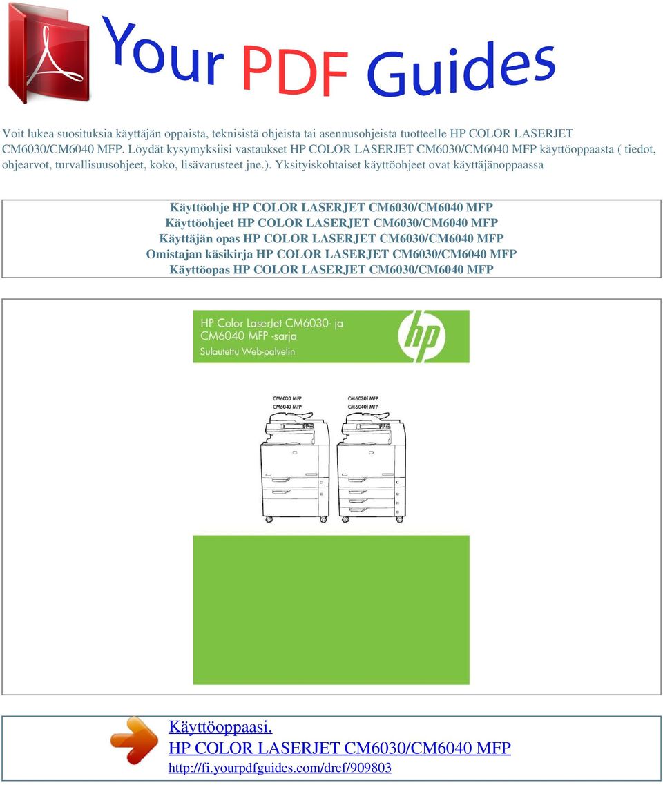Yksityiskohtaiset käyttöohjeet ovat käyttäjänoppaassa Käyttöohje HP COLOR LASERJET CM6030/CM6040 MFP Käyttöohjeet HP COLOR LASERJET CM6030/CM6040 MFP Käyttäjän opas HP