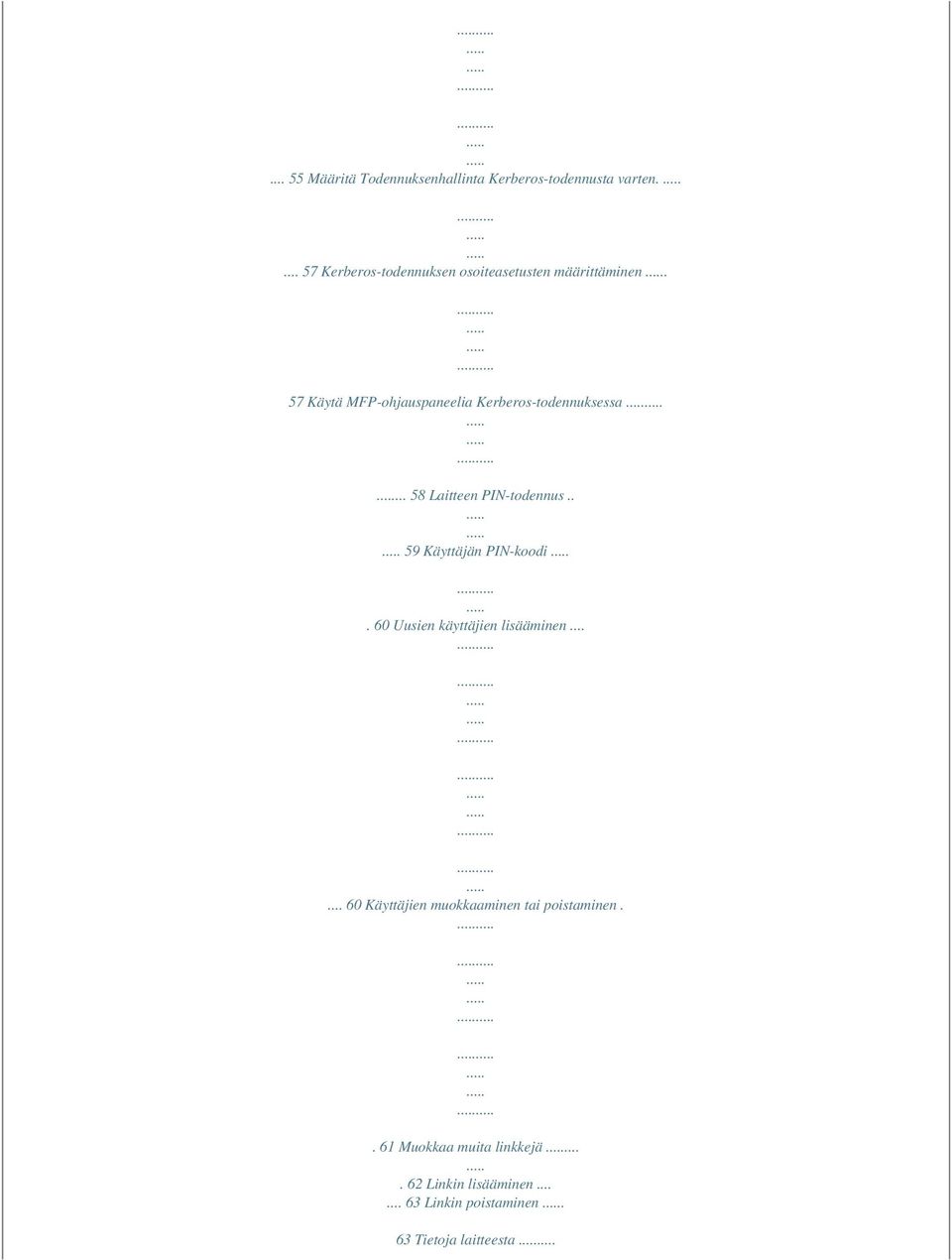 57 Käytä MFP-ohjauspaneelia Kerberos-todennuksessa... 58 Laitteen PIN-todennus.. 59 Käyttäjän PIN-koodi.