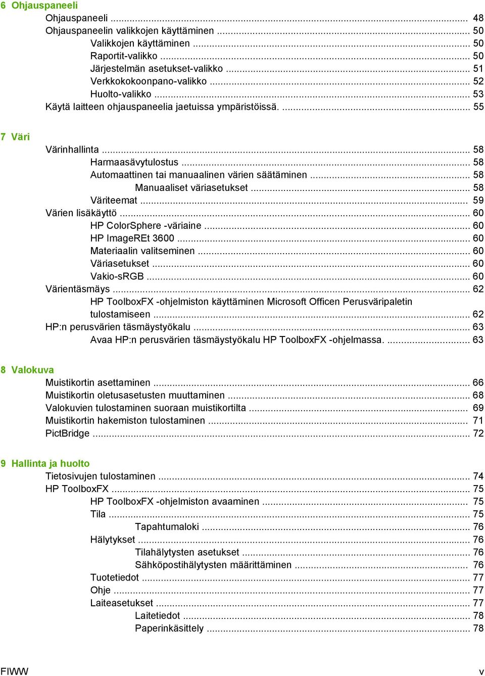 .. 58 Manuaaliset väriasetukset... 58 Väriteemat... 59 Värien lisäkäyttö... 60 HP ColorSphere -väriaine... 60 HP ImageREt 3600... 60 Materiaalin valitseminen... 60 Väriasetukset... 60 Vakio-sRGB.