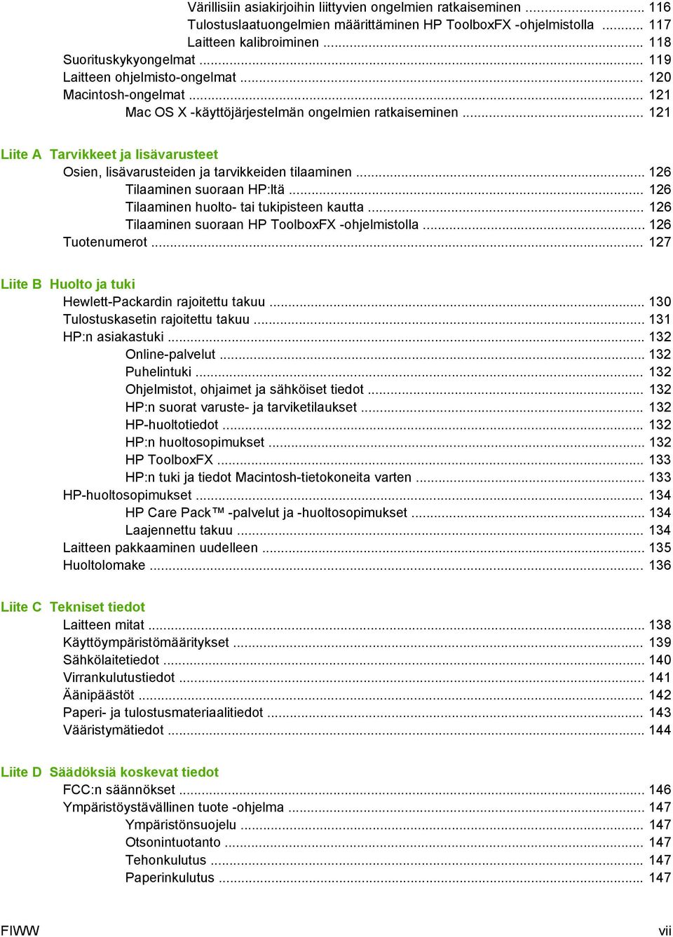 .. 121 Liite A Tarvikkeet ja lisävarusteet Osien, lisävarusteiden ja tarvikkeiden tilaaminen... 126 Tilaaminen suoraan HP:ltä... 126 Tilaaminen huolto- tai tukipisteen kautta.