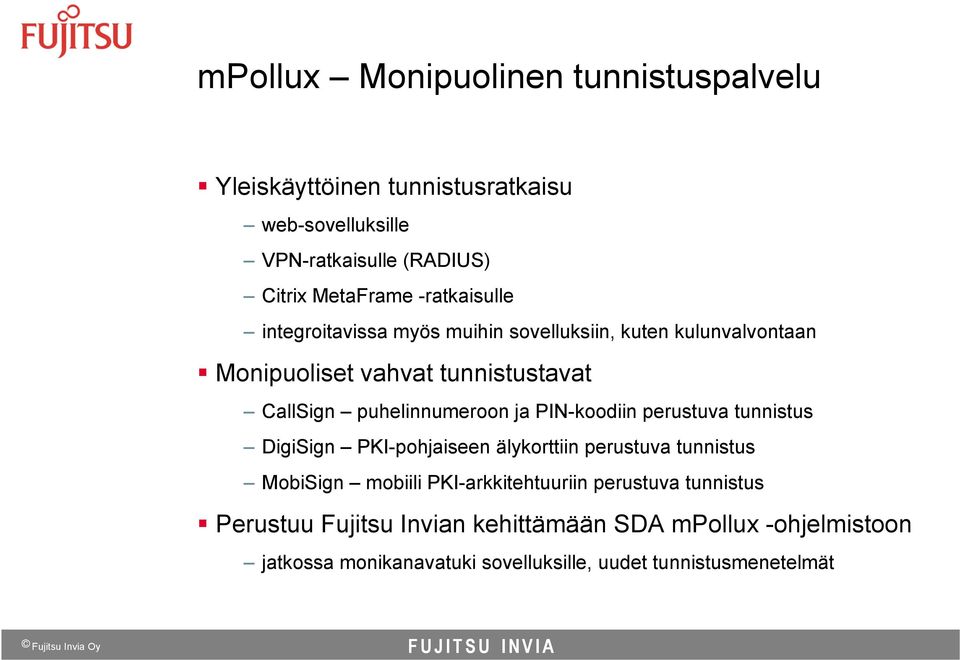 puhelinnumeroon ja PIN-koodiin perustuva tunnistus DigiSign PKI-pohjaiseen älykorttiin perustuva tunnistus MobiSign mobiili