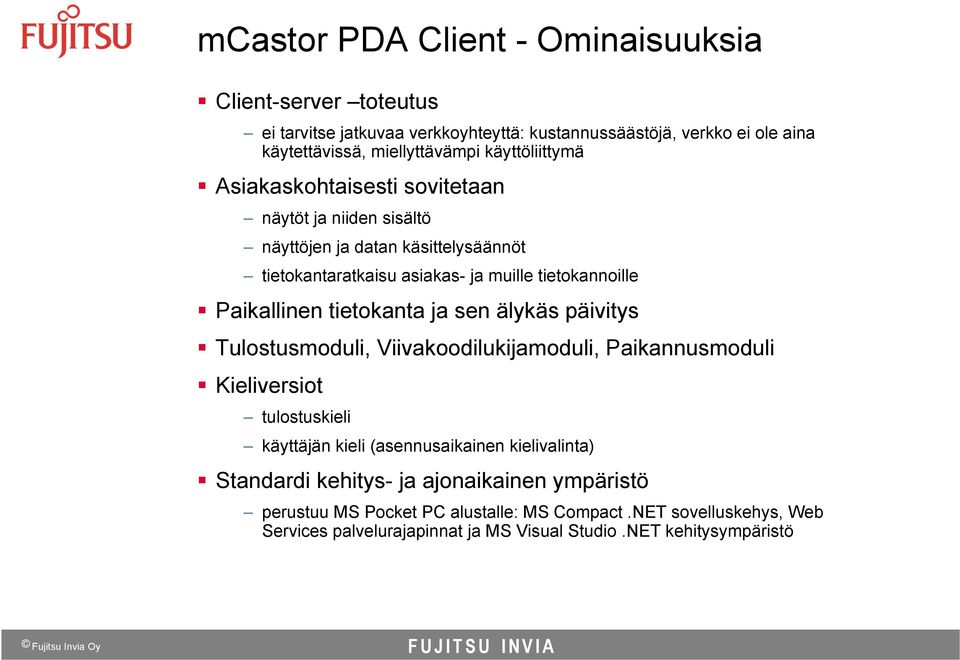 Paikallinen tietokanta ja sen älykäs päivitys Tulostusmoduli, Viivakoodilukijamoduli, Paikannusmoduli Kieliversiot tulostuskieli käyttäjän kieli (asennusaikainen