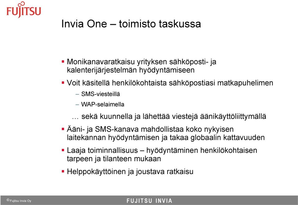 viestejä äänikäyttöliittymällä Ääni- ja SMS-kanava mahdollistaa koko nykyisen laitekannan hyödyntämisen ja takaa