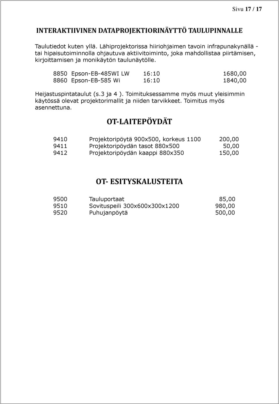 8850 Epson-EB-485WI LW 16:10 1680,00 8860 Epson-EB-585 Wi 16:10 1840,00 Heijastuspintataulut (s.3 ja 4 ).