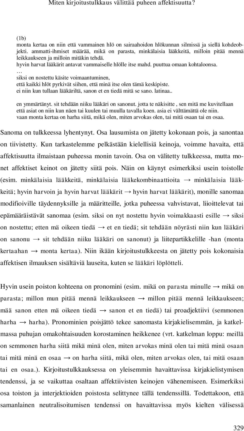 puuttua omaan kohtaloonsa. siksi on nostettu käsite voimaantuminen, että kaikki hlöt pyrkivät siihen, että minä itse olen tämä keskipiste.