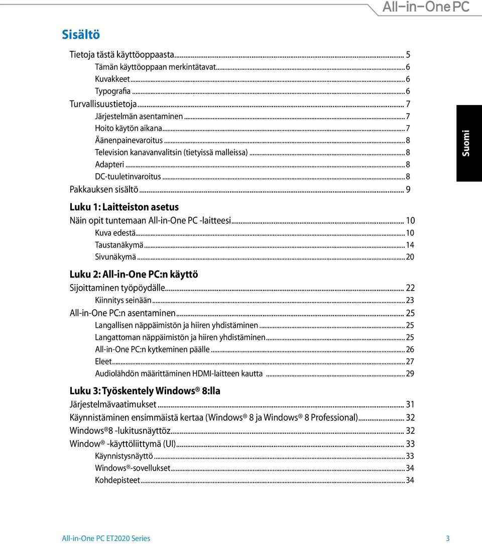 .. 9 Luku 1: Laitteiston asetus Näin opit tuntemaan All-in-One PC -laitteesi... 10 Kuva edestä... 10 Taustanäkymä... 14 Sivunäkymä... 20 Luku 2: All-in-One PC:n käyttö Sijoittaminen työpöydälle.