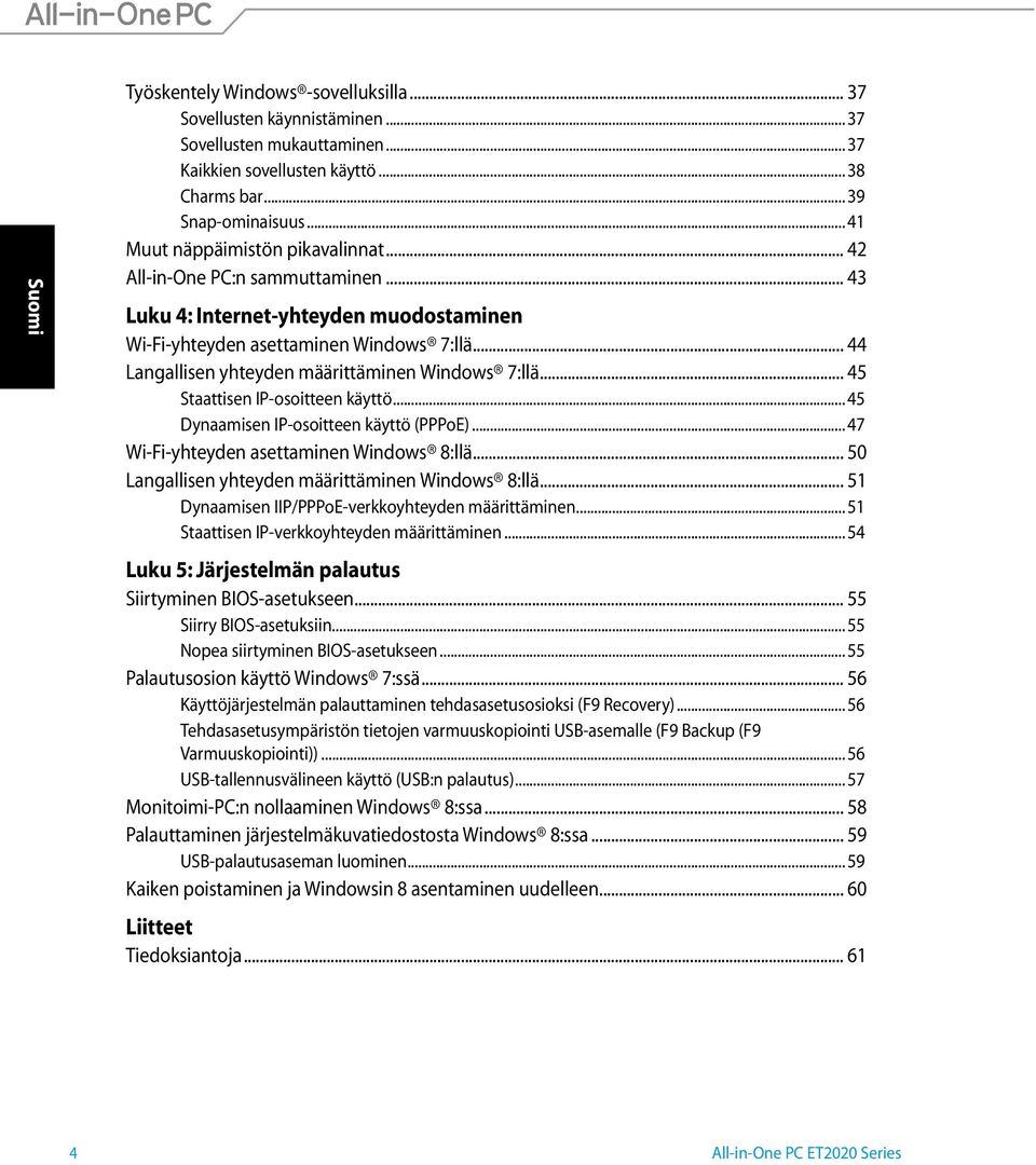 .. 44 Langallisen yhteyden määrittäminen Windows 7:llä... 45 Staattisen IP-osoitteen käyttö... 45 Dynaamisen IP-osoitteen käyttö (PPPoE)... 47 Wi-Fi-yhteyden asettaminen Windows 8:llä.