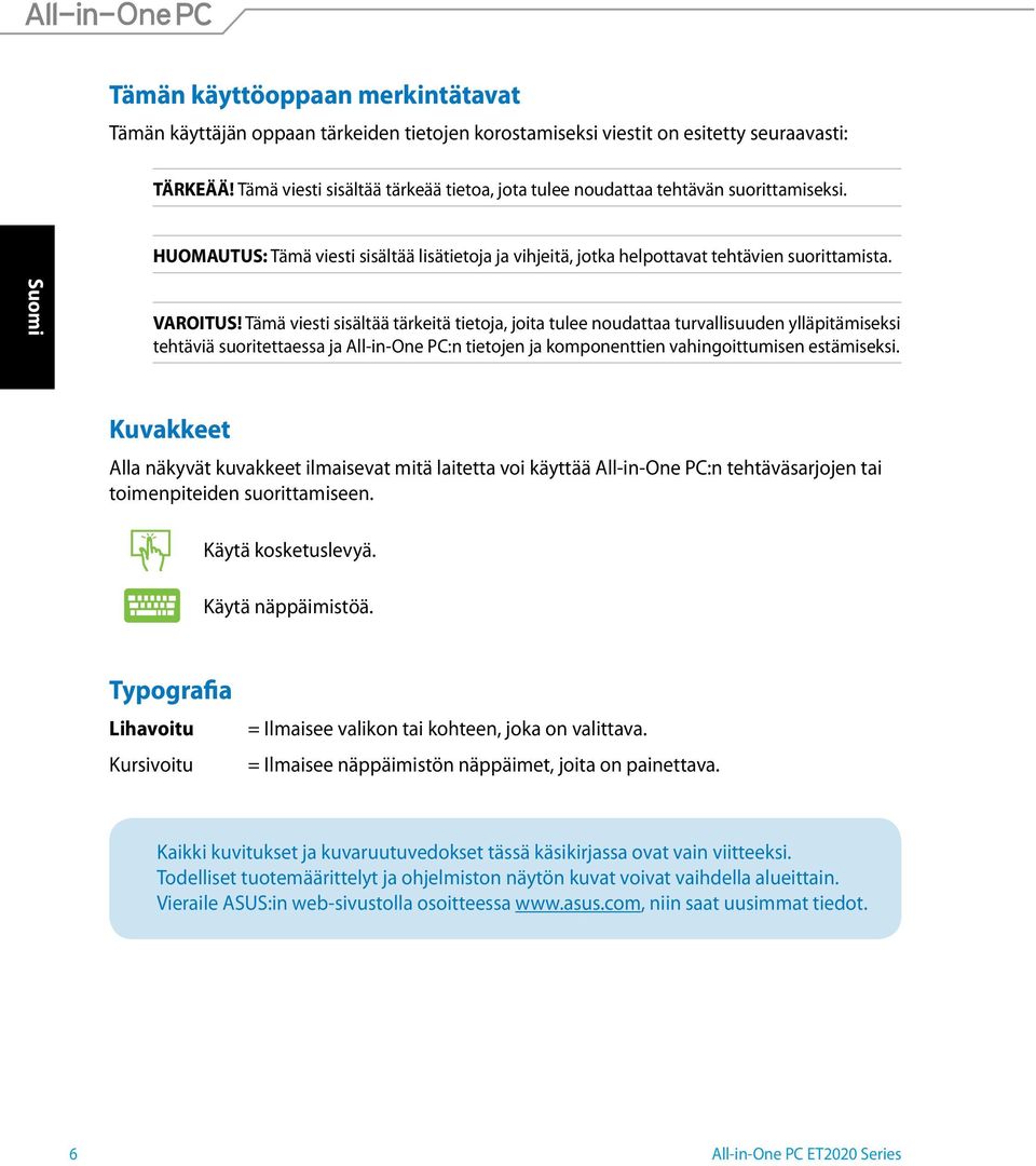 Tämä viesti sisältää tärkeitä tietoja, joita tulee noudattaa turvallisuuden ylläpitämiseksi tehtäviä suoritettaessa ja All-in-One PC:n tietojen ja komponenttien vahingoittumisen estämiseksi.