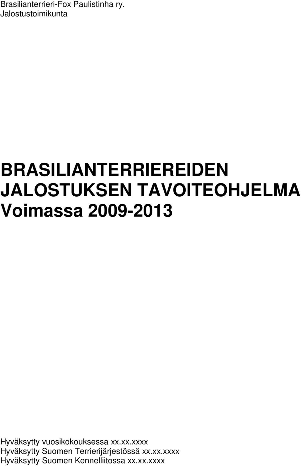 TAVOITEOHJELMA Voimassa 2009-2013 Hyväksytty vuosikokouksessa