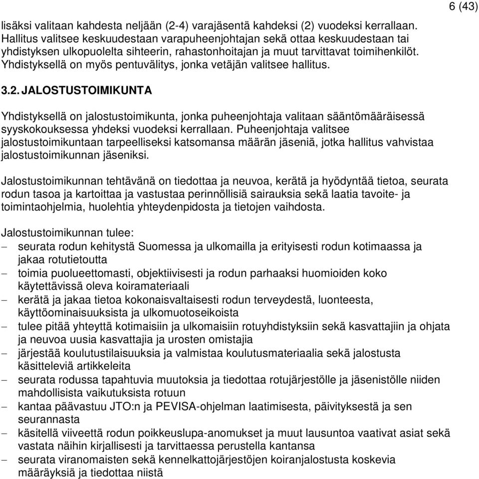 Yhdistyksellä on myös pentuvälitys, jonka vetäjän valitsee hallitus. 6 (43) 3.2.