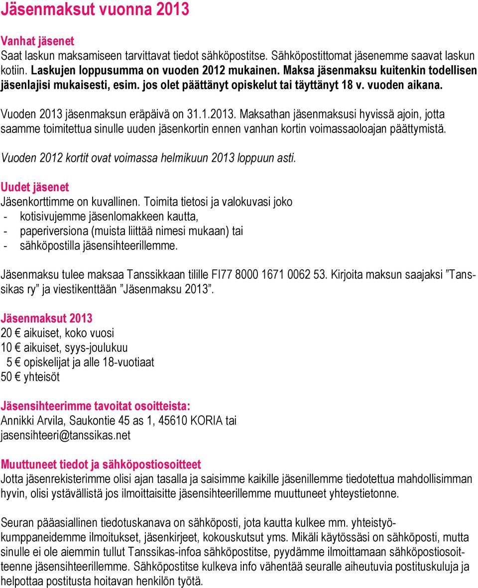 jäsenmaksun eräpäivä on 31.1.2013. Maksathan jäsenmaksusi hyvissä ajoin, jotta saamme toimitettua sinulle uuden jäsenkortin ennen vanhan kortin voimassaoloajan päättymistä.