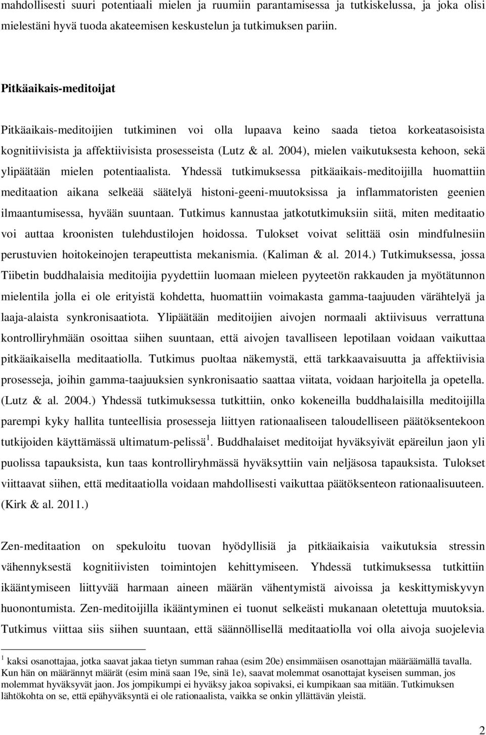 2004), mielen vaikutuksesta kehoon, sekä ylipäätään mielen potentiaalista.