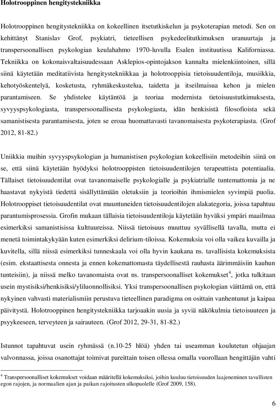 Tekniikka on kokonaisvaltaisuudessaan Asklepios-opintojakson kannalta mielenkiintoinen, sillä siinä käytetään meditatiivista hengitystekniikkaa ja holotrooppisia tietoisuudentiloja, musiikkia,