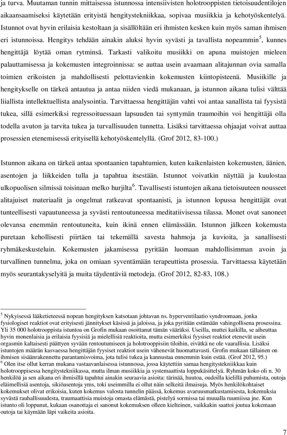 Hengitys tehdään ainakin aluksi hyvin syvästi ja tavallista nopeammin 5, kunnes hengittäjä löytää oman rytminsä.