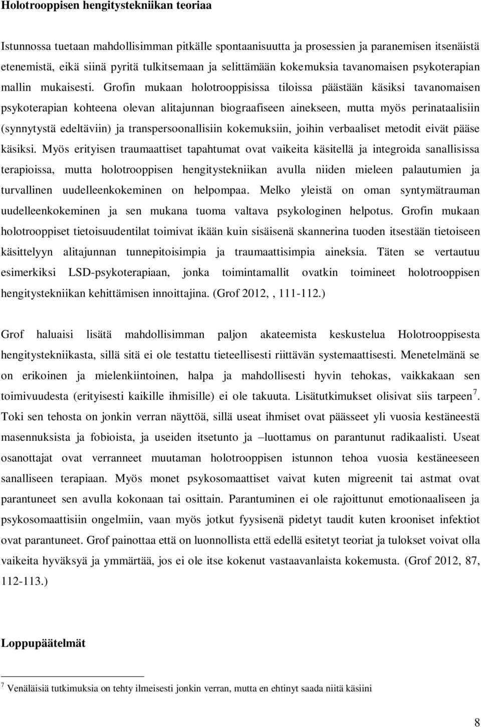 Grofin mukaan holotrooppisissa tiloissa päästään käsiksi tavanomaisen psykoterapian kohteena olevan alitajunnan biograafiseen ainekseen, mutta myös perinataalisiin (synnytystä edeltäviin) ja