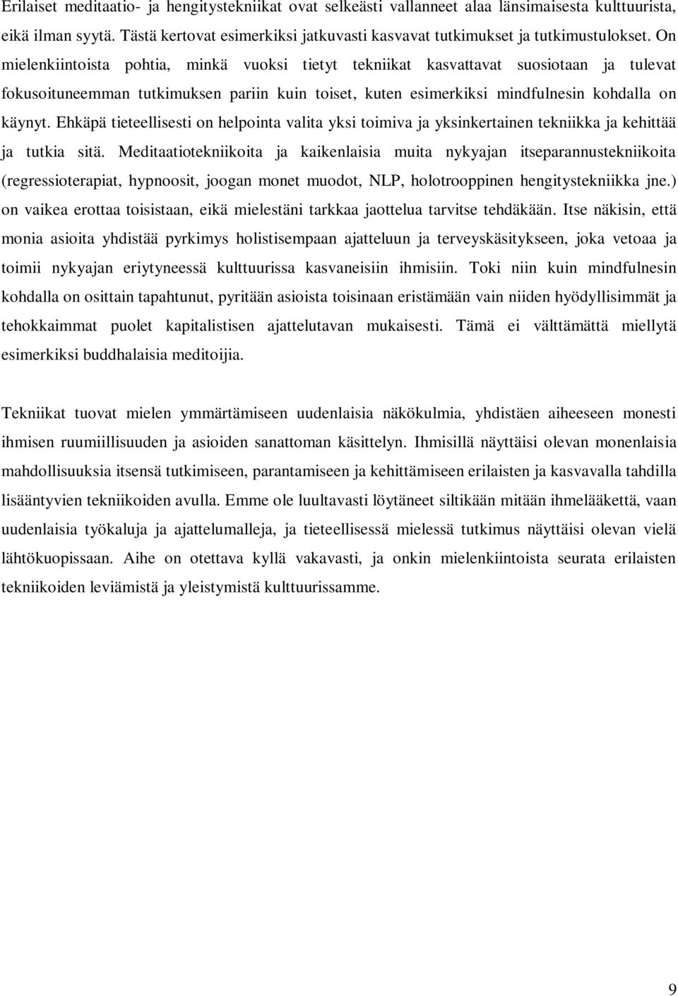 Ehkäpä tieteellisesti on helpointa valita yksi toimiva ja yksinkertainen tekniikka ja kehittää ja tutkia sitä.