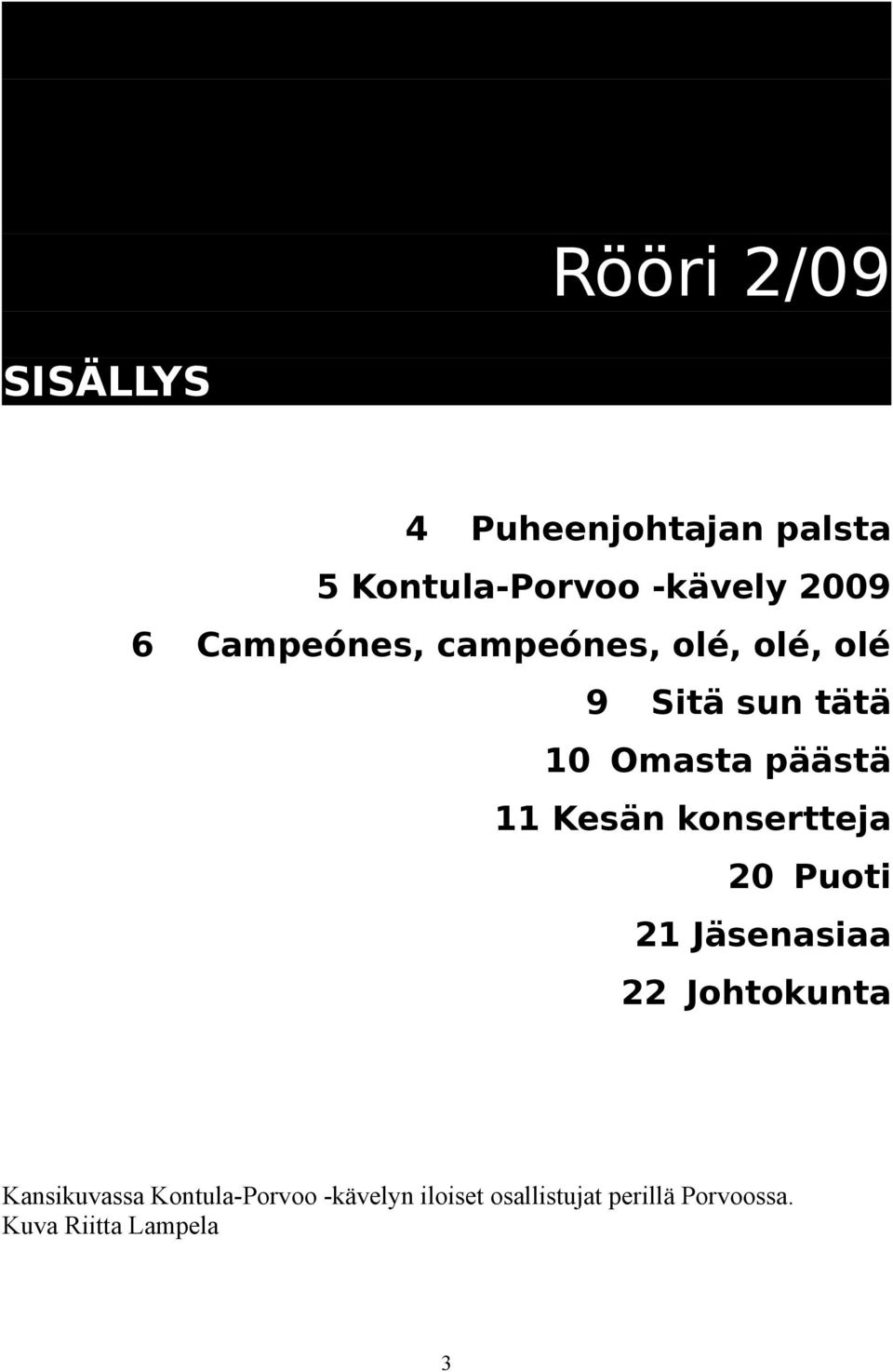 Kesän konsertteja 20 Puoti 21 Jäsenasiaa 22 Johtokunta Kansikuvassa