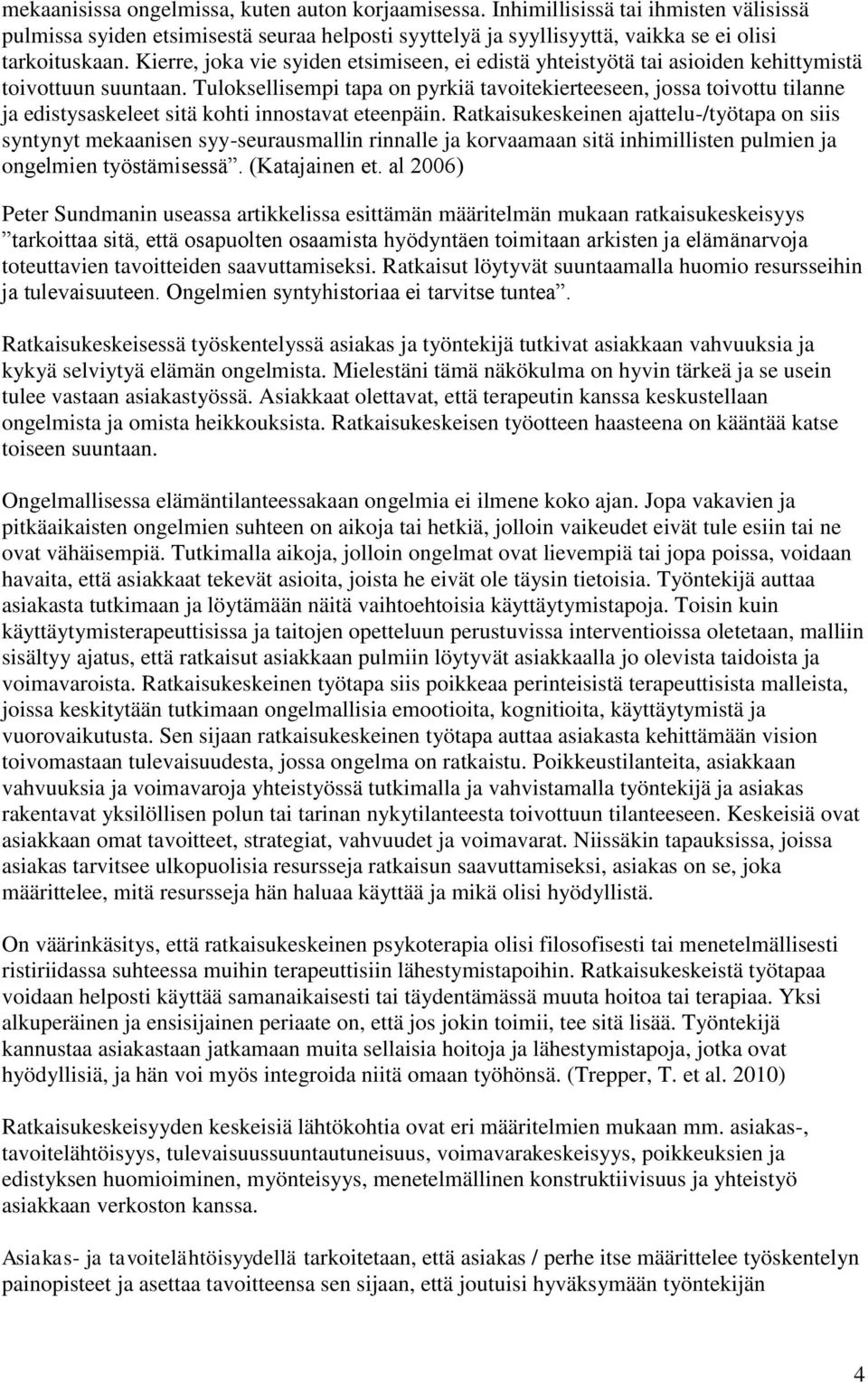 Tuloksellisempi tapa on pyrkiä tavoitekierteeseen, jossa toivottu tilanne ja edistysaskeleet sitä kohti innostavat eteenpäin.