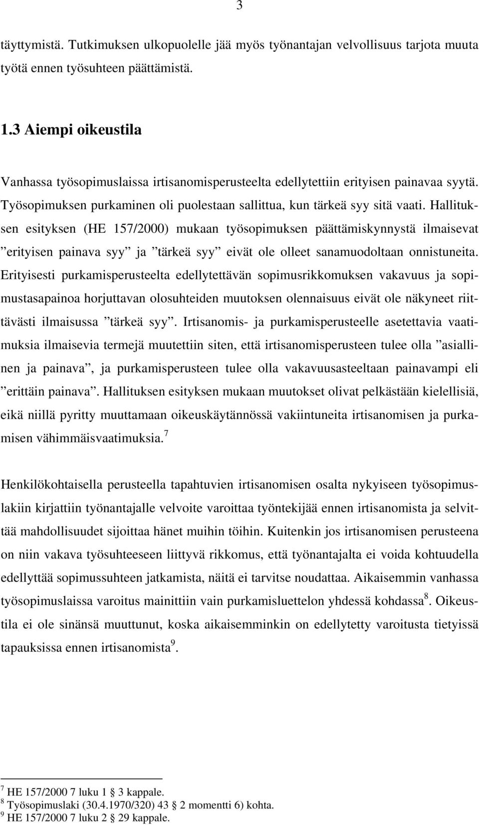 Hallituksen esityksen (HE 157/2000) mukaan työsopimuksen päättämiskynnystä ilmaisevat erityisen painava syy ja tärkeä syy eivät ole olleet sanamuodoltaan onnistuneita.