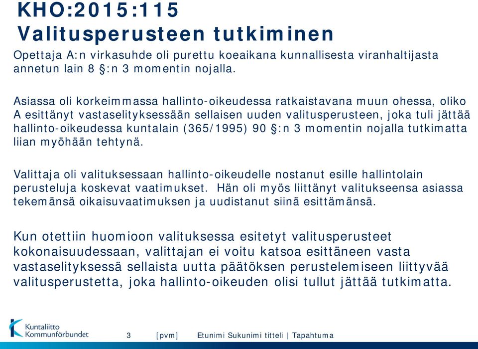 (365/1995) 90 :n 3 momentin nojalla tutkimatta liian myöhään tehtynä. Valittaja oli valituksessaan hallinto-oikeudelle nostanut esille hallintolain perusteluja koskevat vaatimukset.