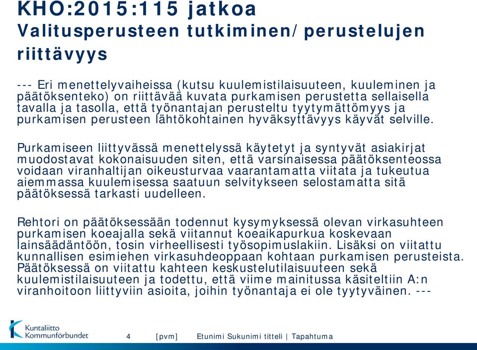 Purkamiseen liittyvässä menettelyssä käytetyt ja syntyvät asiakirjat muodostavat kokonaisuuden siten, että varsinaisessa päätöksenteossa voidaan viranhaltijan oikeusturvaa vaarantamatta viitata ja