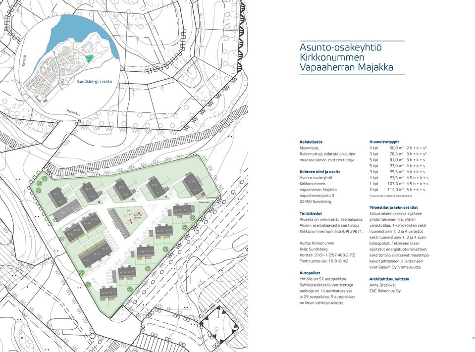 5 kpl 81,0 m2 3 h + k + s 5 kpl 93,0 m2 4 h + k + s Kohteen nimi ja osoite 3 kpl 95,5 m2 4 h + k + s Asunto-osakeyhtiö 4 kpl 97,5 m2 4-5 h + k + s Kirkkonummen 1 kpl 103,0 m2 4-5 h + k + s Vaaherran