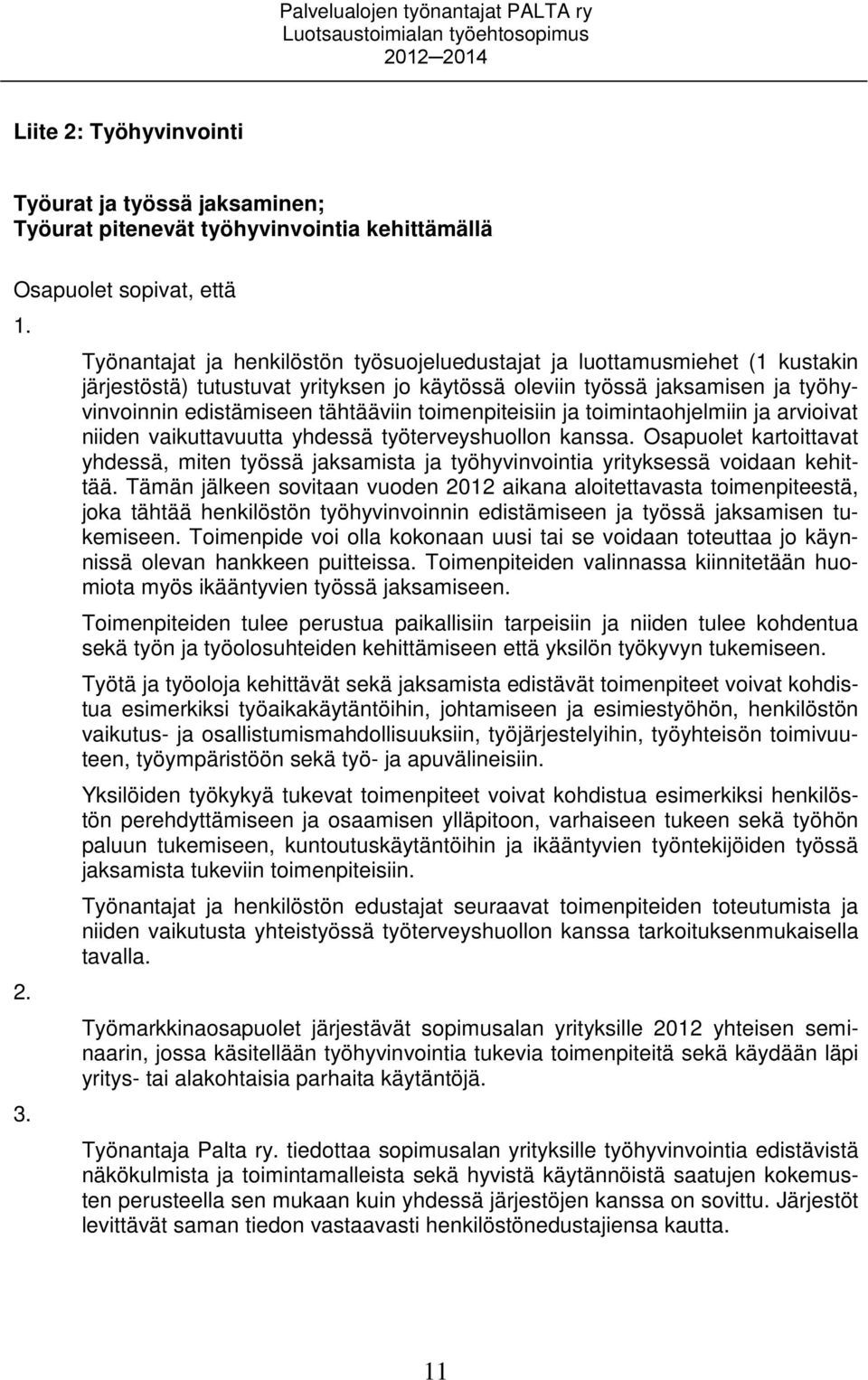 toimenpiteisiin ja toimintaohjelmiin ja arvioivat niiden vaikuttavuutta yhdessä työterveyshuollon kanssa.