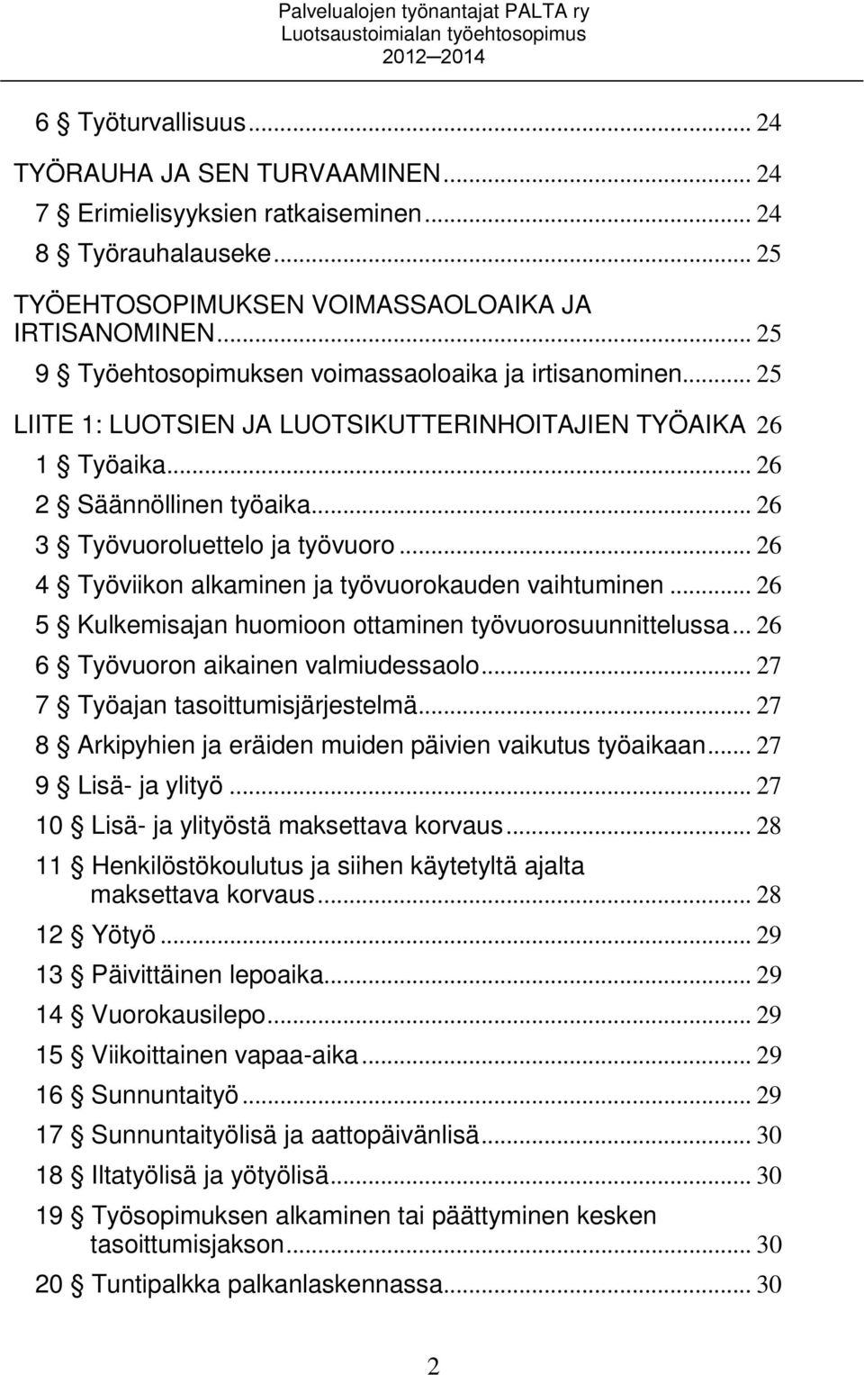 .. 26 2 Säännöllinen työaika... 26 3 Työvuoroluettelo ja työvuoro... 26 4 Työviikon alkaminen ja työvuorokauden vaihtuminen... 26 5 Kulkemisajan huomioon ottaminen työvuorosuunnittelussa.