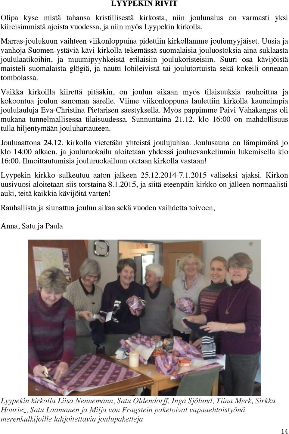 Uusia ja vanhoja Suomen-ystäviä kävi kirkolla tekemässä suomalaisia jouluostoksia aina suklaasta joululaatikoihin, ja muumipyyhkeistä erilaisiin joulukoristeisiin.