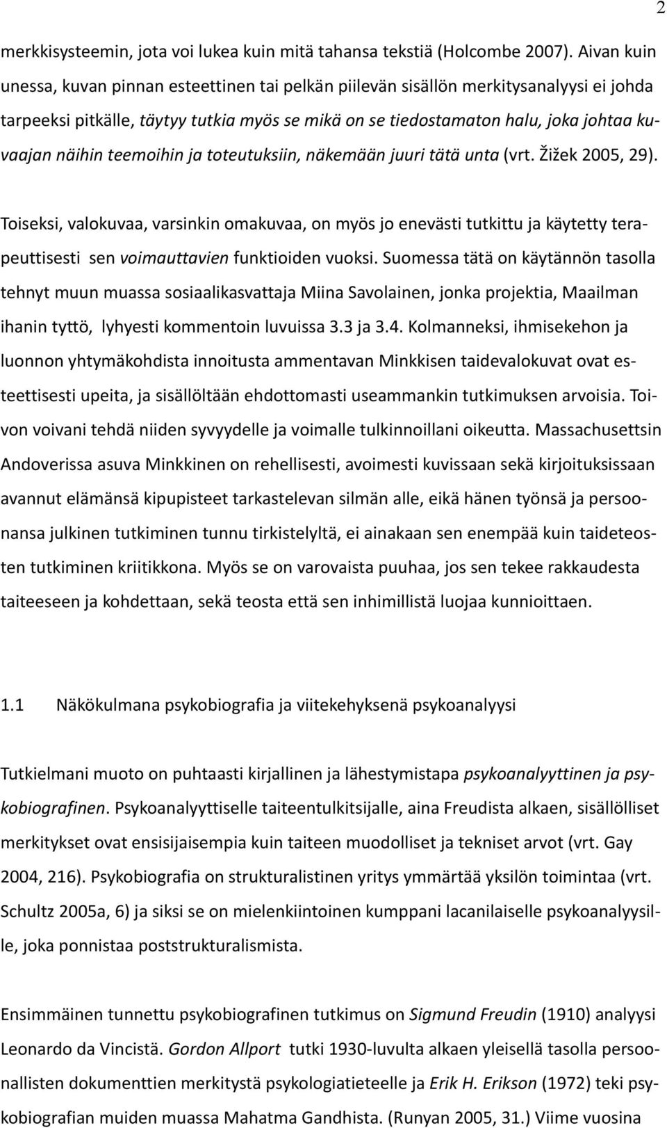 teemoihin ja toteutuksiin, näkemään juuri tätä unta (vrt. Žižek 2005, 29).