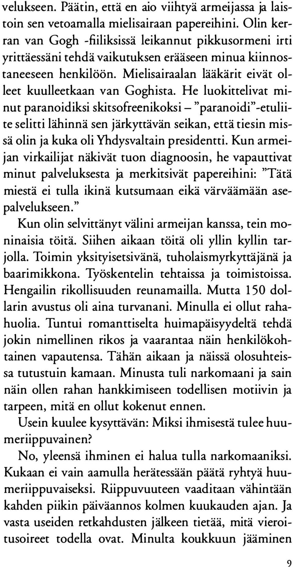 He luokittelivat minut paranoidiksi skitsofreenikoksi - "paranoidi" -etuliite selitti lähinnä sen järkyttävän seikan, että tiesin missä olin ja kuka oli Yhdysvaltain presidentti.