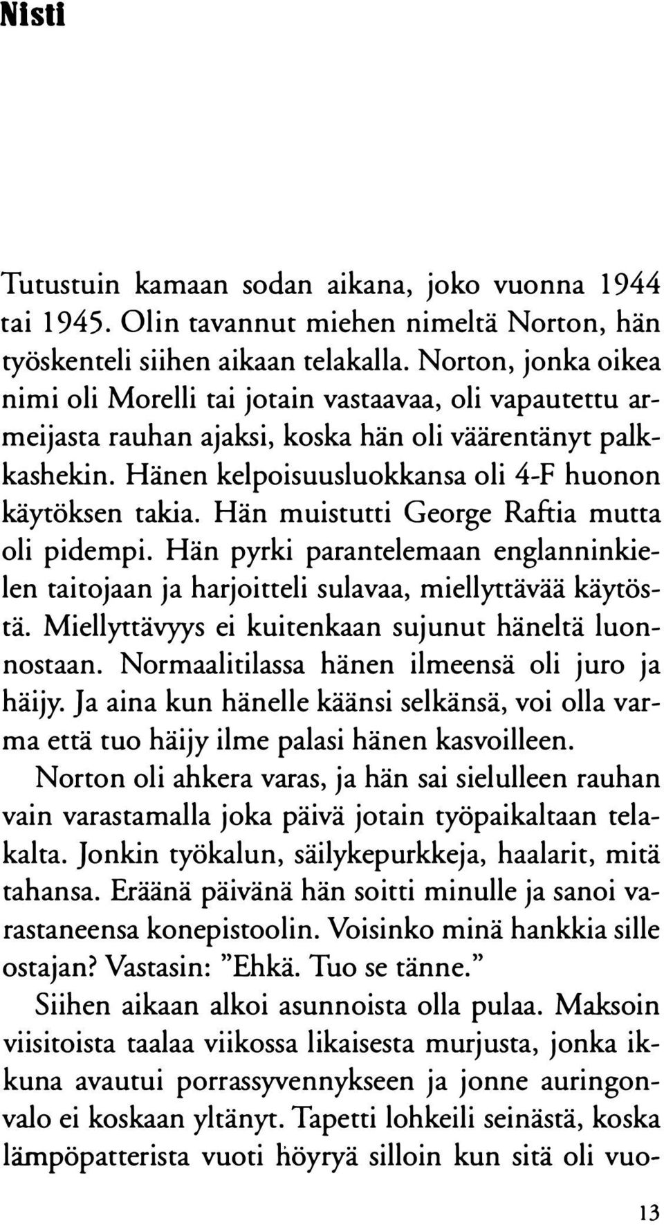 Hän muistutti George Raftia mutta oli pidempi. Hän pyrki paraneelemaan englanninkielen taitojaan ja harjoitteli sulavaa, miellyttävää käytöstä. Miellyttävyys ei kuitenkaan sujunut häneltä luonnostaan.