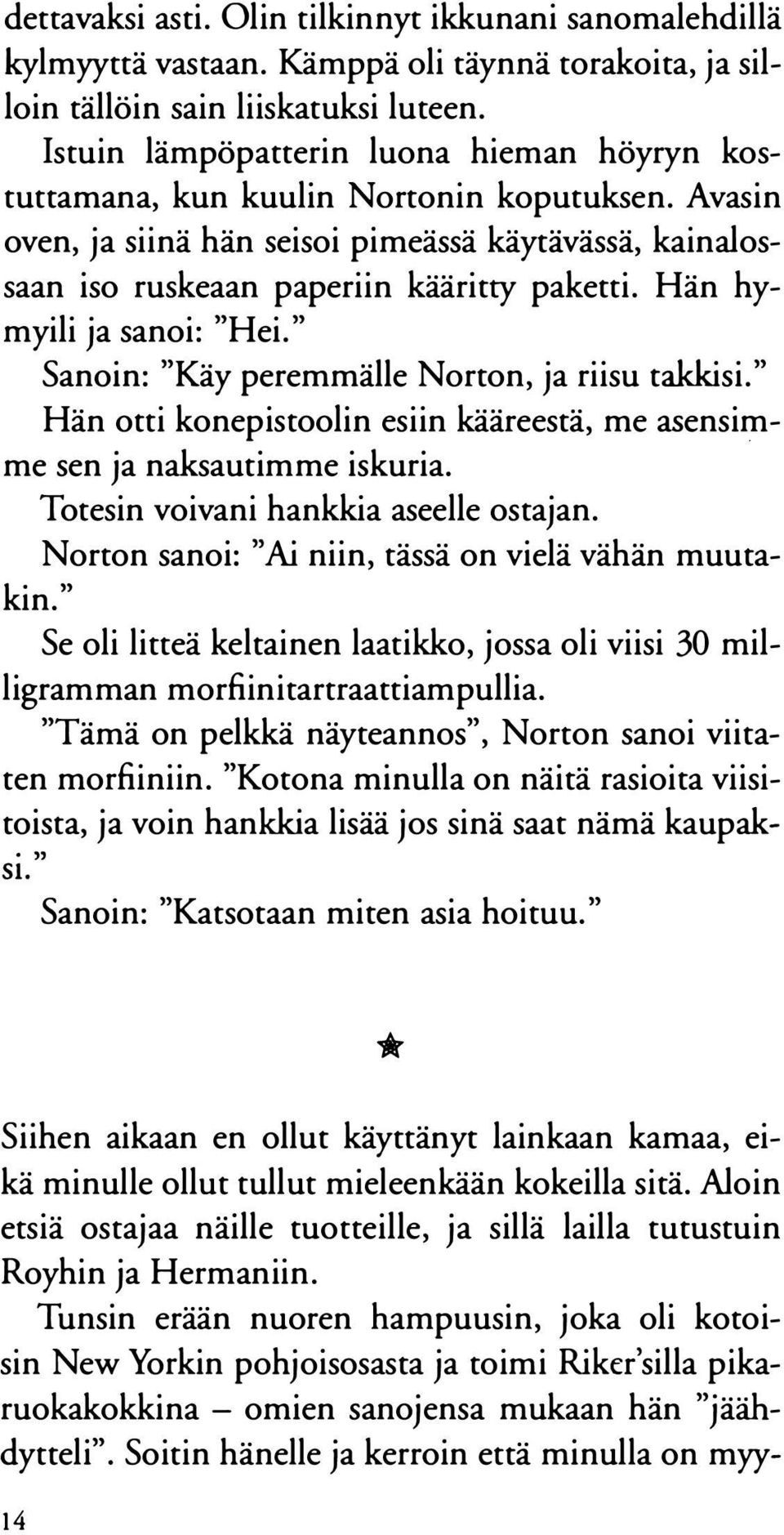 Hän hymyili ja sanoi: "Hei. " Sanoin: "Käy peremmälle Norton, ja riisu takkisi." Hän otti konepistoolin esiin kääreestä, me asensimme sen ja naksautimme iskuria.