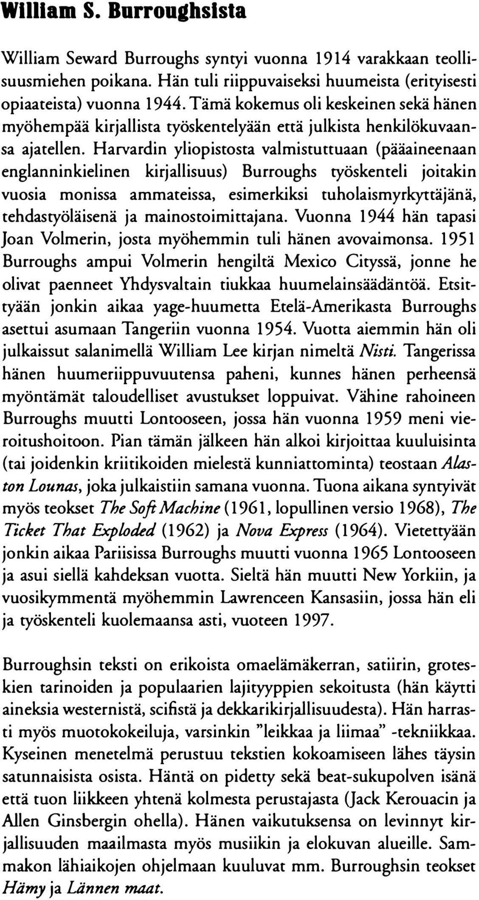 Harvardin yliopistosta valmistuttuaan (pääaineenaan englanninkielinen kirjallisuus) Burroughs työskenteli joitakin vuosia monissa ammateissa, esimerkiksi tuholaismyrkyttäjänä, tehdastyöläisenä ja