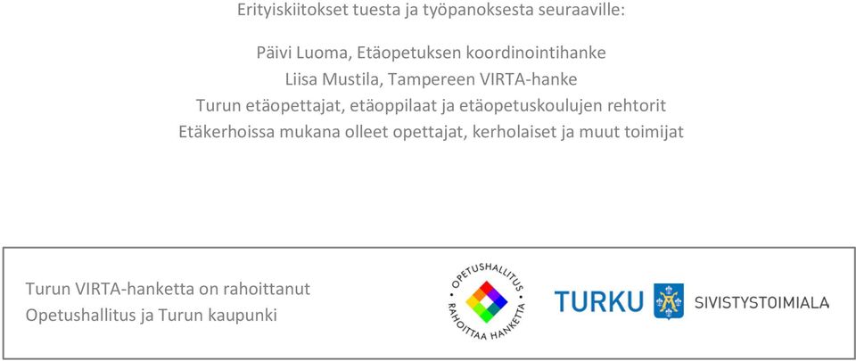 etäoppilaat ja etäopetuskoulujen rehtorit Etäkerhoissa mukana olleet opettajat,