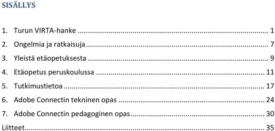 .. 11 5. Tutkimustietoa... 17 6. Adobe Connectin tekninen opas.