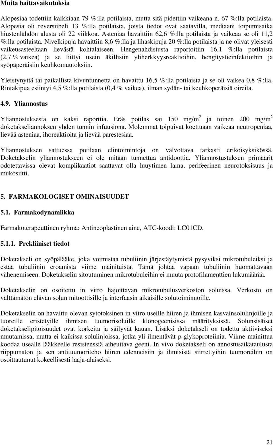 Asteniaa havaittiin 62,6 %:lla potilaista ja vaikeaa se oli 11,2 %:lla potilaista.