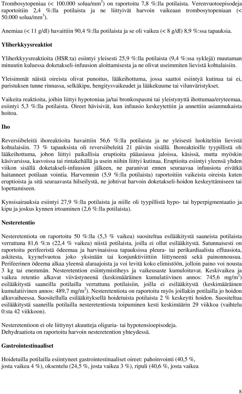 Yliherkkyysreaktiot Yliherkkyysreaktioita (HSR:ta) esiintyi yleisesti 25,9 %:lla potilaista (9,4 %:ssa syklejä) muutaman minuutin kuluessa doketakseli-infuusion aloittamisesta ja ne olivat useimmiten