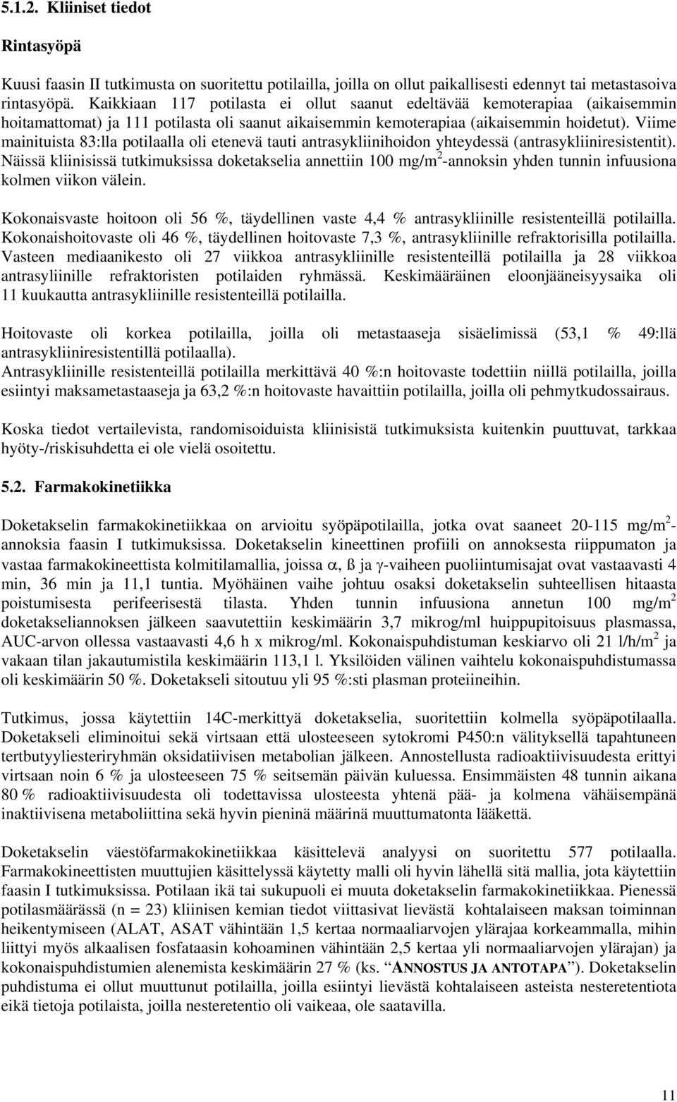 Viime mainituista 83:lla potilaalla oli etenevä tauti antrasykliinihoidon yhteydessä (antrasykliiniresistentit).