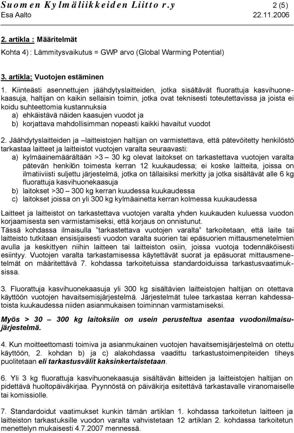 kustannuksia a) ehkäistävä näiden kaasujen vuodot ja b) korjattava mahdollisimman nopeasti kaikki havaitut vuodot 2.