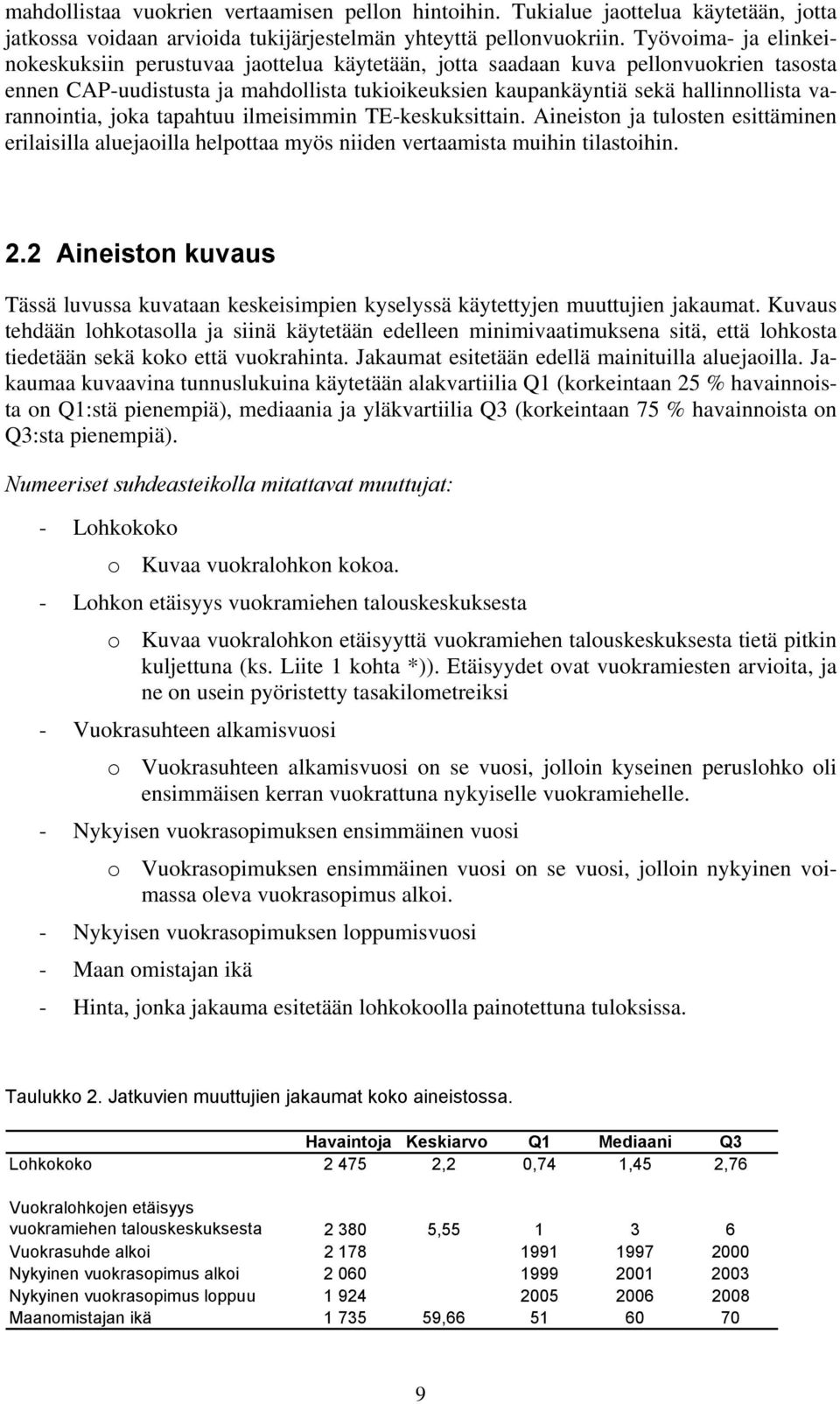 varannointia, joka tapahtuu ilmeisimmin TE-keskuksittain. Aineiston ja tulosten esittäminen erilaisilla aluejaoilla helpottaa myös niiden vertaamista muihin tilastoihin. 2.