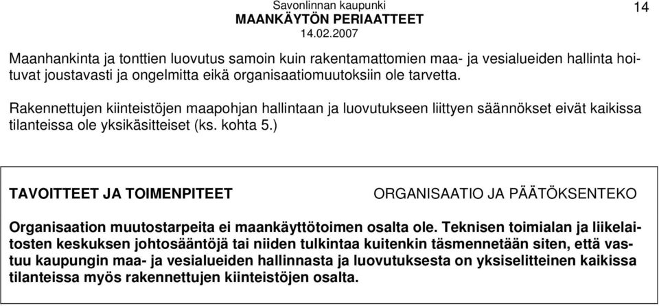 ) TAVOITTEET JA TOIMENPITEET ORGANISAATIO JA PÄÄTÖKSENTEKO Organisaation muutostarpeita ei maankäyttötoimen osalta ole.