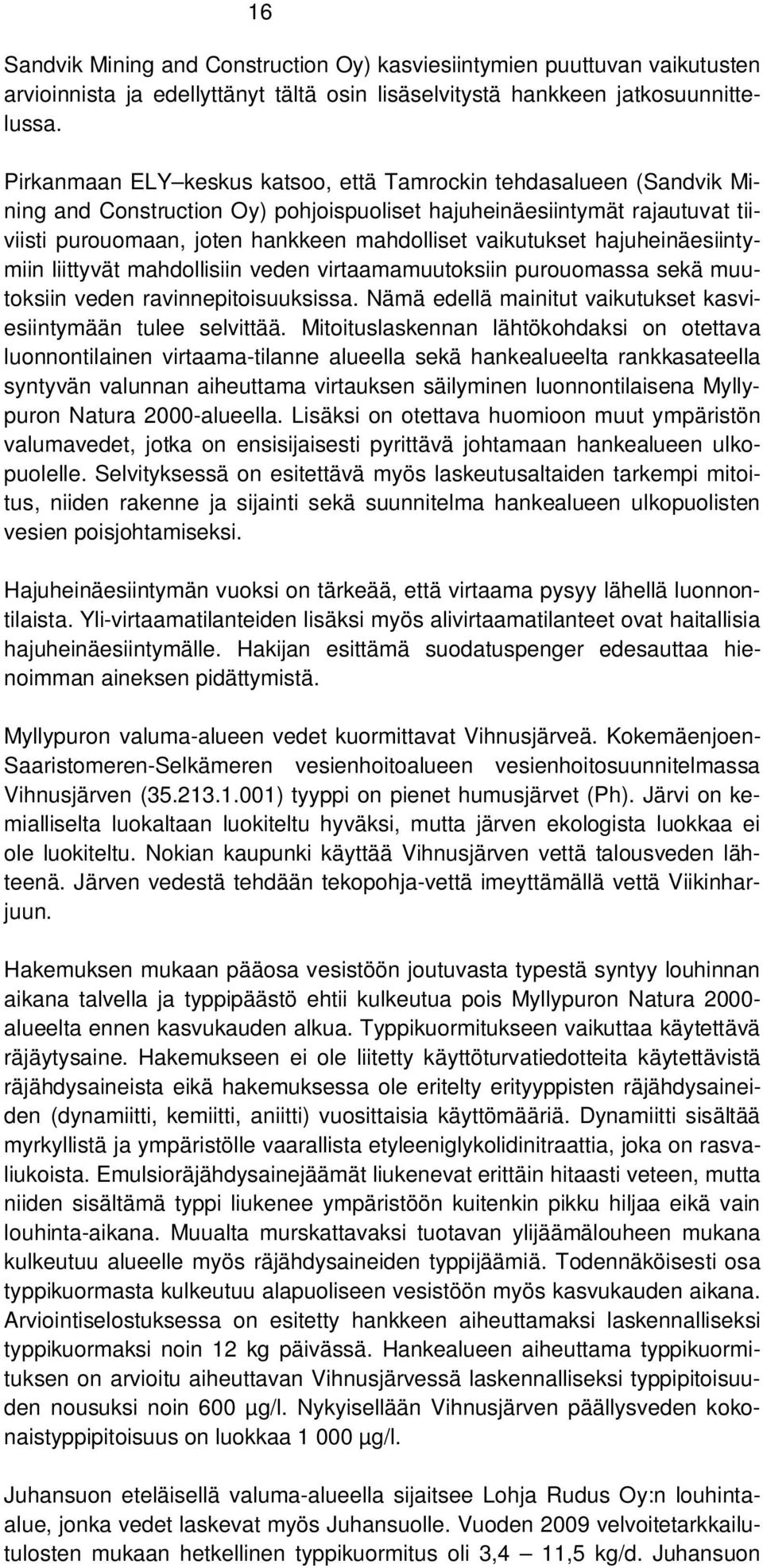 vaikutukset hajuheinäesiintymiin liittyvät mahdollisiin veden virtaamamuutoksiin purouomassa sekä muutoksiin veden ravinnepitoisuuksissa.