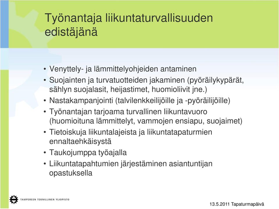 ) Nastakampanjointi (talvilenkkeilijöille ja -pyöräilijöille) Työnantajan tarjoama turvallinen liikuntavuoro (huomioituna