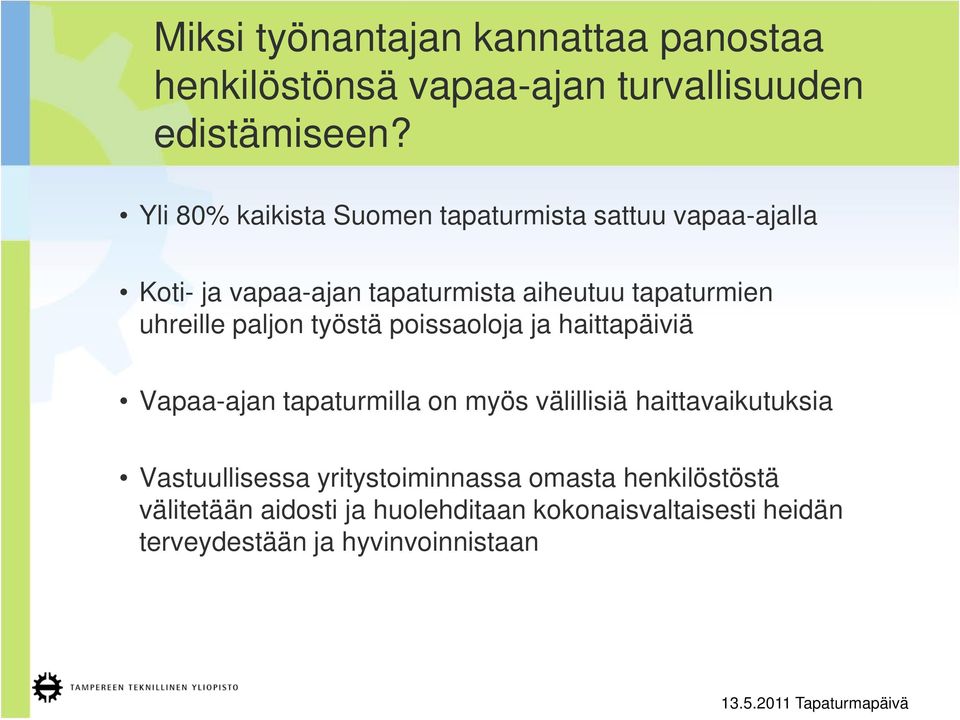 uhreille paljon työstä poissaoloja ja haittapäiviä Vapaa-ajan tapaturmilla on myös välillisiä haittavaikutuksia