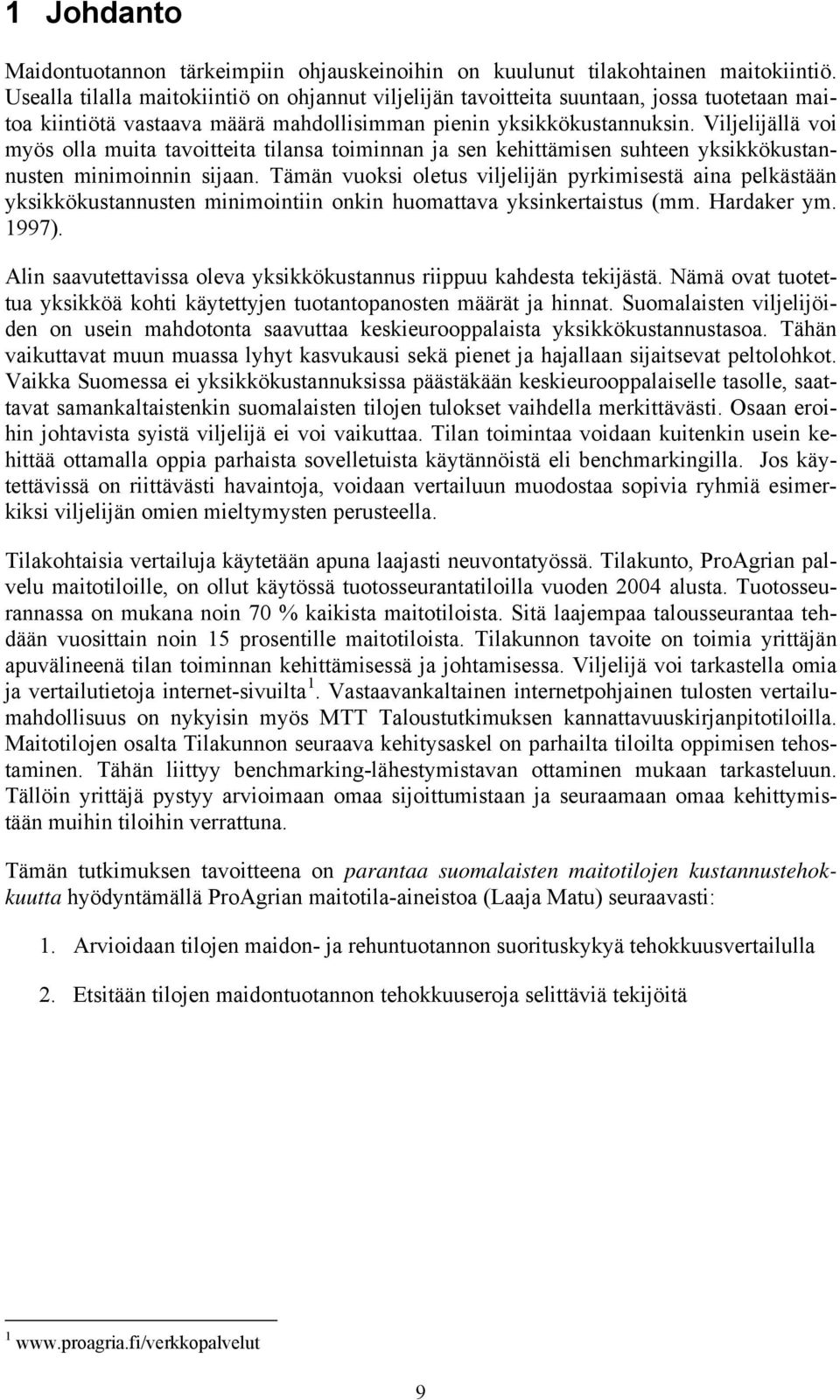 Viljelijällä voi myös olla muita tavoitteita tilansa toiminnan ja sen kehittämisen suhteen yksikkökustannusten minimoinnin sijaan.