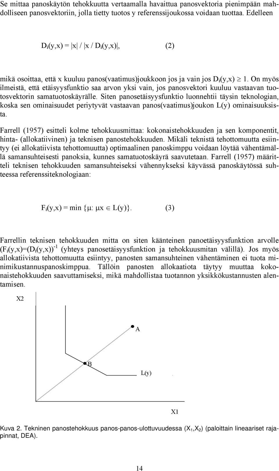 On myös ilmeistä, että etäisyysfunktio saa arvon yksi vain, jos panosvektori kuuluu vastaavan tuotosvektorin samatuotoskäyrälle.